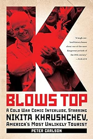 Immagine del venditore per K Blows Top: A Cold War Comic Interlude, Starring Nikita Khrushchev, America's Most Unlikely Tourist venduto da Reliant Bookstore