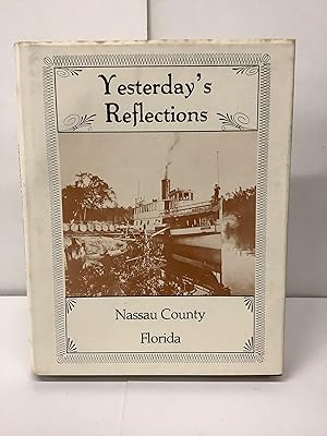 Seller image for Yesterday's Reflections; Nassau County, Florida; A Pictorial History for sale by Chamblin Bookmine