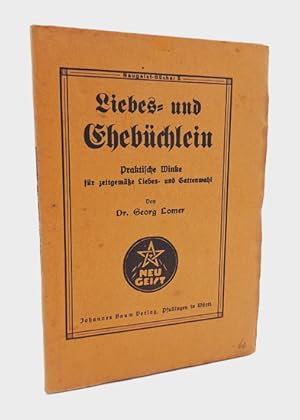 Liebes- und Ehebüchlein. Praktische Winke für zeitgemäße Liebes- und Gattenwahl.