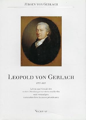 Imagen del vendedor de Leopold von Gerlach 1757-1813. Leben und Gestalt des ersten Oberbrgermeisters von Berlin und vormaligen kurmrkischen Kammerprsidenten. a la venta por Antiquariat Lcke, Einzelunternehmung