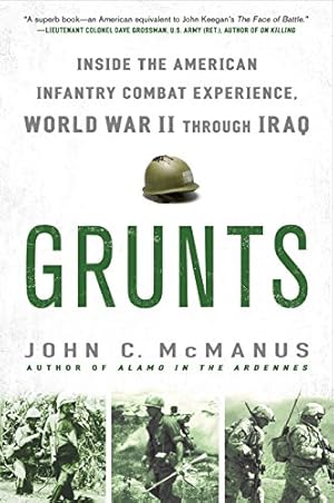 Image du vendeur pour Grunts: Inside the American Infantry Combat Experience, World War II Through Iraq mis en vente par ZBK Books