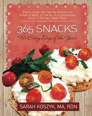 Imagen del vendedor de 365 Snacks for Every Day of the Year: Snacks Under 250 Calories At Home, At School or Work, On the Go, At a Convenience Store, or For Your Sweet Tooth a la venta por ZBK Books