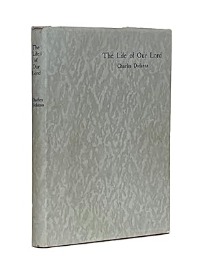 The Life of Our Lord. Written Expressly for his Children by Charles Dickens