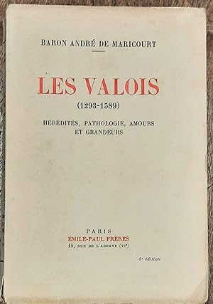 Les Valois (1293 - 1589). Hérédités, pathologie, amours et grandeurs
