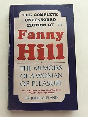 The Complete Uncensored Edition of Fanny Hill : Memoirs Of A Woman Of Pleasure