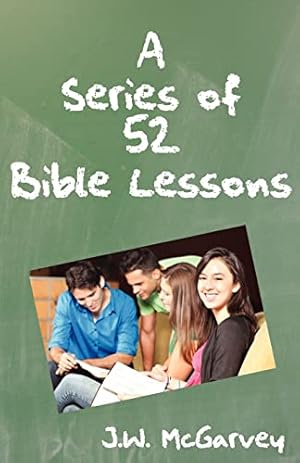 Seller image for A Series of 52 Bible Lessons: For the Use of Intermediate and Advanced Classes in The Sunday School for sale by ZBK Books