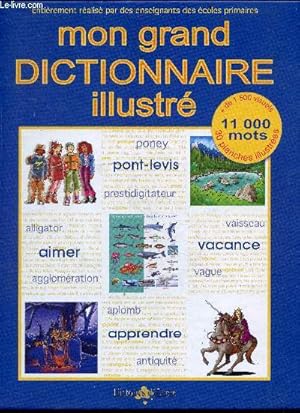 Bild des Verkufers fr Mon grand dictionnaire illustr - 11000 mots, 30 planches illustrees, plus de 1500 visuels zum Verkauf von Le-Livre