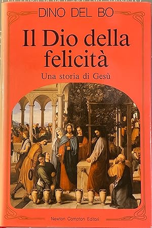 Il Dio della felicità . Una storia di Gesù