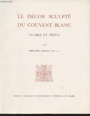 Seller image for Le dcor sculpt du couvent blanc, niches et frises - "Bibliothque d'tudes Coptes" Tome XIV for sale by Le-Livre