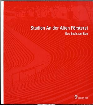 Stadion An der Alten Försterei : das Buch zum Bau : veröffentlicht im Auftrag der "An-der-Alten-F...