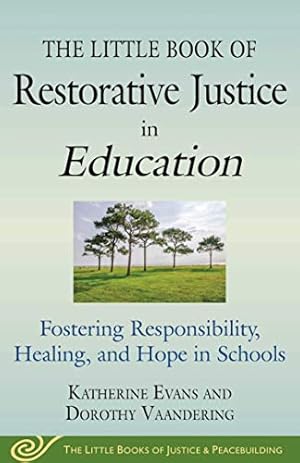 Image du vendeur pour Little Book of Restorative Justice in Education: Fostering Responsibility, Healing, and Hope in Schools (Justice and Peacebuilding) mis en vente par ZBK Books