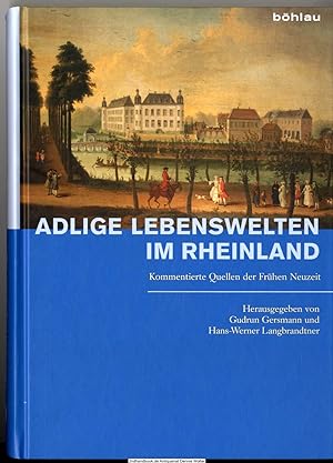 Adlige Lebenswelten im Rheinland : kommentierte Quellen der Frühen Neuzeit