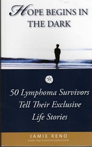 Bild des Verkufers fr Hope Begins in the Dark: 50 Lymphoma Survivors Tell Their Exclusive Life Stories zum Verkauf von Reliant Bookstore