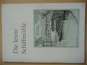 Bild des Verkufers fr Die Letzte Schiffmhle zum Verkauf von Uli Eichhorn  - antiquar. Buchhandel