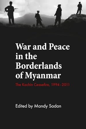 Seller image for War and Peace in the Borderlands of Myanmar : The Kachin Ceasefire, 1994?2011 for sale by GreatBookPrices