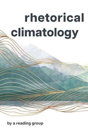 Bild des Verkufers fr Rhetorical Climatology : By a Reading Group zum Verkauf von GreatBookPrices