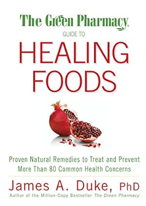 Bild des Verkufers fr The Green Pharmacy Guide to Healing Foods: Proven Natural Remedies to Treat and Prevent More Than 80 Common Health Concerns zum Verkauf von Reliant Bookstore