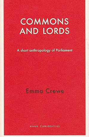 Bild des Verkufers fr Commons and Lords (Haus Curiosities): A Short Anthropology of Parliament zum Verkauf von Ascot Libros