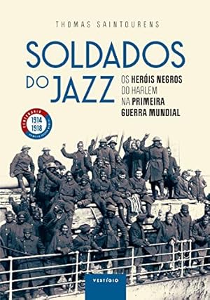Seller image for Soldados do jazz: Os her is negros do Harlem na Primeira Guerra Mundial for sale by Livro Brasileiro