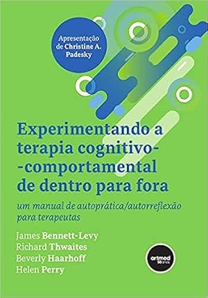 Seller image for Experimentando a Terapia Cognitivo-comportamental de Dentro para Fora: Um Manual de Autoprática/Autorreflexão para Terapeutas for sale by Livro Brasileiro