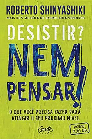 Seller image for Desistir? Nem pensar!: O que você precisa fazer para atingir o seu pr ximo nvel for sale by Livro Brasileiro