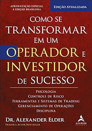 Seller image for Como se transformar em um operador e investidor de sucesso: psicologia, controle de risco, ferramentas e sistemas de trading, gerenciamento de operações, disciplina for sale by Livro Brasileiro