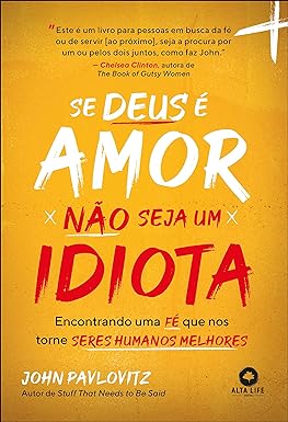 Seller image for Se Deus  amor, não seja um idiota: encontrando uma f que nos torna seres humanos melhores for sale by Livro Brasileiro