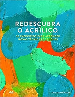 Immagine del venditore per Redescubra o Acrilico: 30 Exercicios para aprender novas tecnicas e truques venduto da Livro Brasileiro