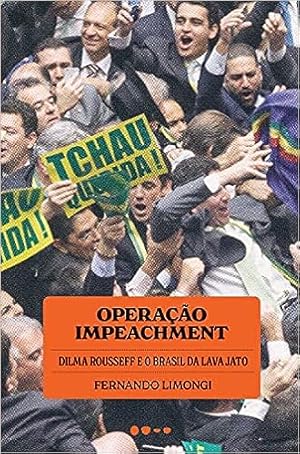 Image du vendeur pour Operação impeachment: Dilma Rousseff e o Brasil da Lava Jato mis en vente par Livro Brasileiro
