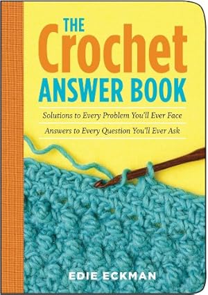 Immagine del venditore per The Crochet Answer Book: Solutions to Every Problem You'll Ever Face; Answers to Every Question You'll Ever Ask venduto da -OnTimeBooks-