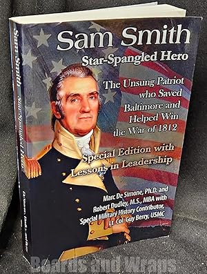 Sam Smith Star-Spangled Hero: the Unsung Patriot Who Saved Baltimore & Helped Win the War of 1812