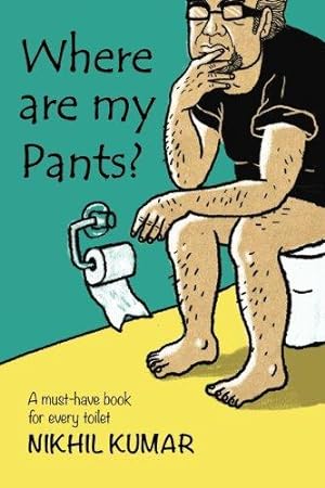 Seller image for Where Are My Pants?: A must-have book in every toilet. for sale by WeBuyBooks 2