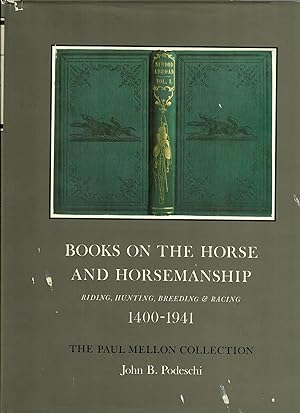 Seller image for Books on the Horse and Horsemanship: The Paul Mellon Collection; Riding, Hunting, Breeding & Racing 1400-1941 for sale by Robin Bledsoe, Bookseller (ABAA)