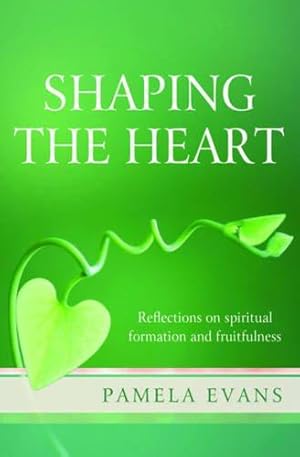 Bild des Verkufers fr Shaping the Heart: Reflections on spiritual formation and fruitfulness zum Verkauf von WeBuyBooks