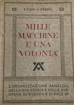 Mille macchine e una volontà. Lorganizzazione Ansaldo nella sua storia e nelle sue opere di guer...