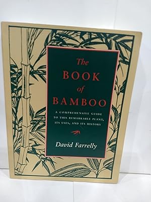 Imagen del vendedor de The Book of Bamboo: A Comprehensive Guide to This Remarkable Plant, Its Uses, and Its History a la venta por Fleur Fine Books