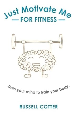 Just Motivate Me - For Fitness: Train Your Mind to Train Your Body