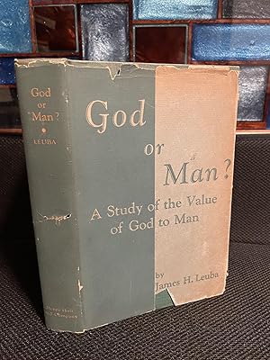 God or Man A Study of the Value of God to Man