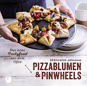 Bild des Verkufers fr Pizzablumen und Pinwheels: Das neue Partyfood aus dem Ofen zum Verkauf von Modernes Antiquariat - bodo e.V.