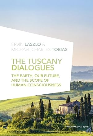 Seller image for The Tuscany Dialogues: The Earth, Our Future, and the Scope of Human Consciousness (New Paradigm Books of the Laszlo Institute of New Paradigm Research) for sale by The Anthropologists Closet