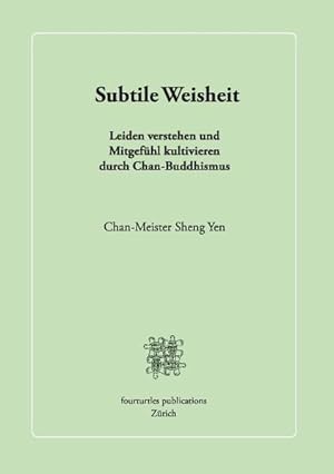 Bild des Verkufers fr Subtile Weisheit Leiden verstehen und Mitgefhl kultivieren durch Chan-Buddhismus zum Verkauf von primatexxt Buchversand