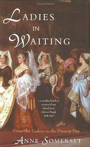 Bild des Verkufers fr Ladies-in-Waiting: From The Tudors to the Present Day zum Verkauf von WeBuyBooks