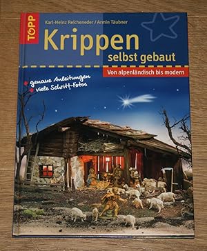 Krippen selbst gebaut. Von alpenländisch bis modern. Genaue Anleitungen, viele Schritt-Fotos.