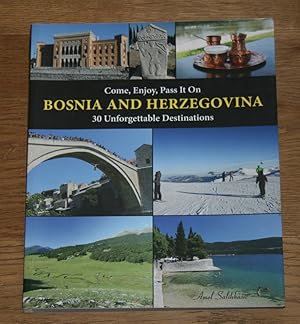 Bild des Verkufers fr Come, Enjoy, Pass It On BOSNIA AND HERZEGOVINA: 30 Unforgettable Destinations. zum Verkauf von Antiquariat Gallenberger