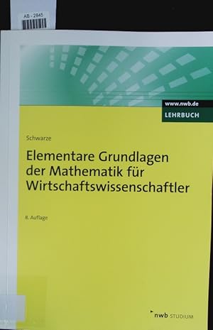 Bild des Verkufers fr Elementare Grundlagen der Mathematik fr Wirtschaftswissenschaftler. zum Verkauf von Antiquariat Bookfarm