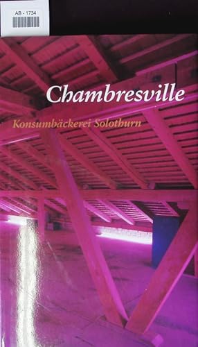 Bild des Verkufers fr Chambresville. Die vorliegende Publikation erscheint anlsslich der gleichnamigen Ausstellung in der Konsumbckerei Solothurn, vom 29. Mai bis 4. Juli 1999 ; Publikation und Ausstellung sind Teil des Projektes Chambresville. zum Verkauf von Antiquariat Bookfarm