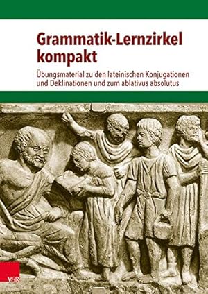 Grammatik-Lernzirkel kompakt : Übungsmaterial zu den lateinischen Konjugationen und Deklinationen...