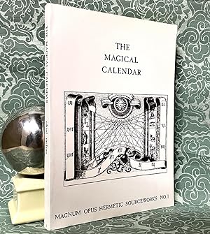Seller image for THE MAGICAL CALENDAR: A Synthesis of Magical Symbolism from the Seventeenth-Century Renaissance of Medieval Occultism. [Magnum Opus Hermetic Sourceworks #1] for sale by The Holy Graal