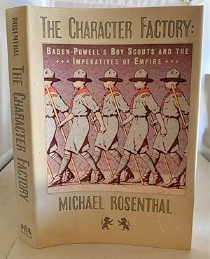 Seller image for The Character Factory Baden-Powell's Boy Scouts and the Imperatives of Empire for sale by S. Howlett-West Books (Member ABAA)