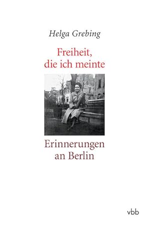 Bild des Verkufers fr Freiheit, die ich meinte. Erinnerungen an Berlin. zum Verkauf von A43 Kulturgut